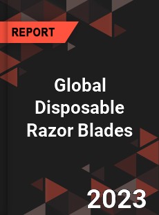 Global Disposable Razor Blades Market