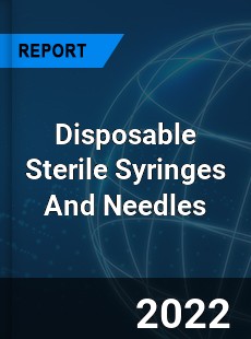 Global Disposable Sterile Syringes And Needles Market