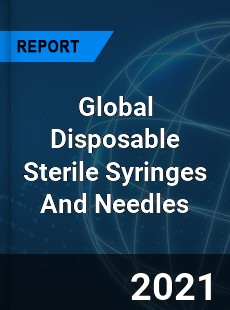 Global Disposable Sterile Syringes And Needles Market