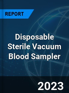 Global Disposable Sterile Vacuum Blood Sampler Market