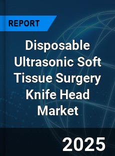 Global Disposable Ultrasonic Soft Tissue Surgery Knife Head Industry