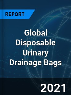 Global Disposable Urinary Drainage Bags Market