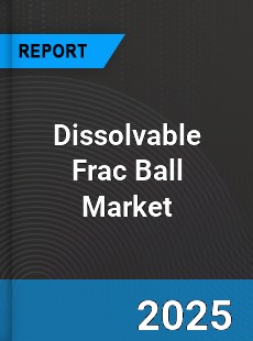 Global Dissolvable Frac Ball Market