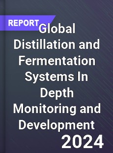 Global Distillation and Fermentation Systems In Depth Monitoring and Development Analysis