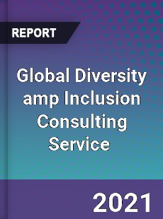 Global Diversity amp Inclusion Consulting Service Market