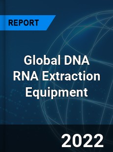 Global DNA RNA Extraction Equipment Market