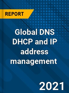 Global DNS DHCP and IP address management Market