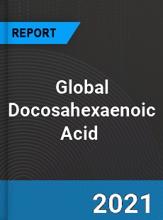 Global Docosahexaenoic Acid Market