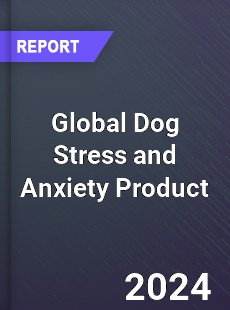 Global Dog Stress and Anxiety Product Market