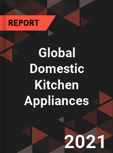 Global Domestic Kitchen Appliances Market