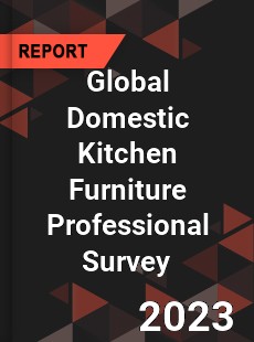 Global Domestic Kitchen Furniture Professional Survey Report