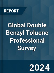 Global Double Benzyl Toluene Professional Survey Report