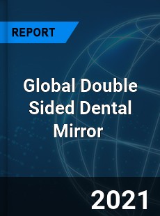 Global Double Sided Dental Mirror Market