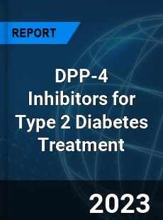 Global DPP 4 Inhibitors for Type 2 Diabetes Treatment Market