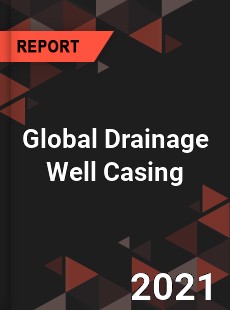 Global Drainage Well Casing Market