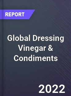 Global Dressing Vinegar amp Condiments Market