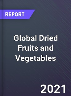Global Dried Fruits and Vegetables Market