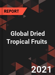 Global Dried Tropical Fruits Market