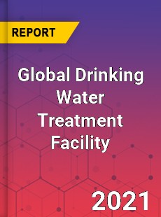 Global Drinking Water Treatment Facility Market