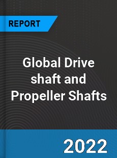 Global Drive shaft and Propeller Shafts Market
