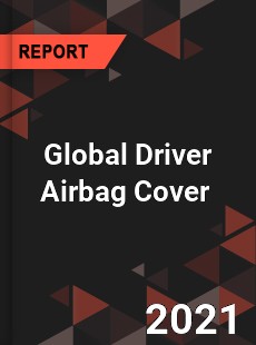 Global Driver Airbag Cover Market