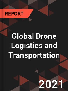 Global Drone Logistics and Transportation Market