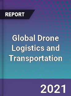 Global Drone Logistics and Transportation Market