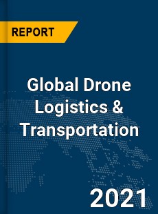 Global Drone Logistics amp Transportation Market