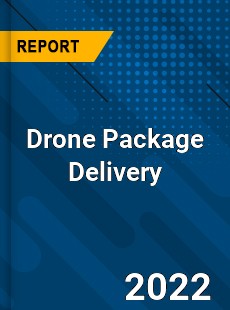 Global Drone Package Delivery Market