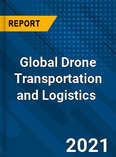 Global Drone Transportation and Logistics Market