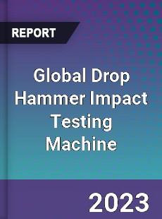 Global Drop Hammer Impact Testing Machine Industry