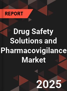 Global Drug Safety Solutions and Pharmacovigilance Market