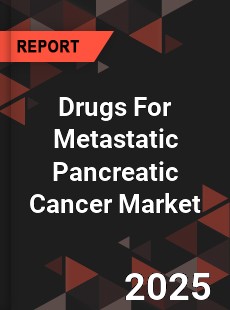 Global Drugs For Metastatic Pancreatic Cancer Market