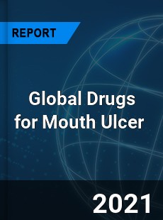 Global Drugs for Mouth Ulcer Market