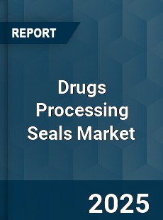 Global Drugs Processing Seals Market