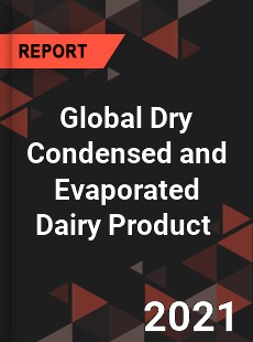 Global Dry Condensed and Evaporated Dairy Product Market