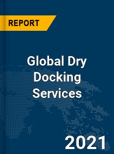 Global Dry Docking Services Market