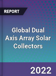 Global Dual Axis Array Solar Collectors Market