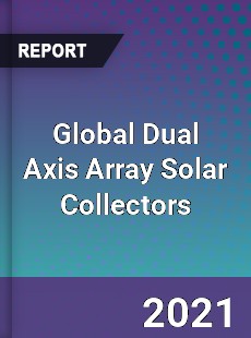 Global Dual Axis Array Solar Collectors Market