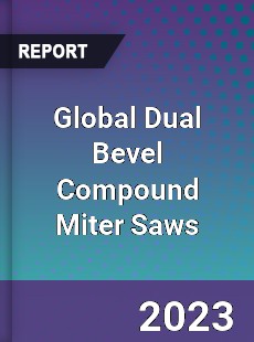 Global Dual Bevel Compound Miter Saws Industry