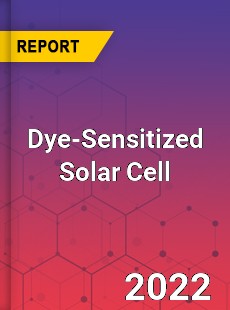 Global Dye Sensitized Solar Cell Industry