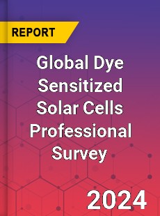Global Dye Sensitized Solar Cells Professional Survey Report