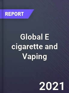 Global E cigarette and Vaping Market