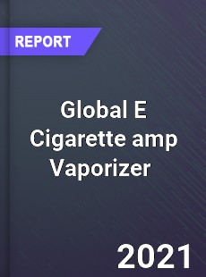 Global E Cigarette & Vaporizer Market