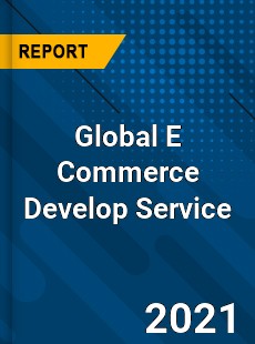 Global E Commerce Develop Service Market