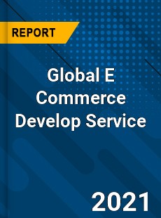 Global E Commerce Develop Service Market