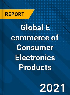 Global E commerce of Consumer Electronics Products Market