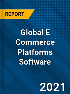 Global E Commerce Platforms Software Market