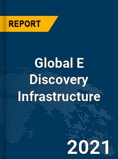 Global E Discovery Infrastructure Market