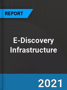 Global E Discovery Infrastructure Market